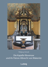 Abbildung von: Die Kapelle Klevenow und ihr Patron Albrecht von Wakenitz - Verlag Ludwig