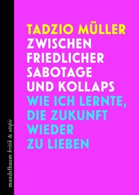 Abbildung von: Zwischen friedlicher Sabotage und Kollaps - Mandelbaum Verlag eG