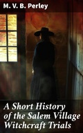 Cover: A Short History of the Salem Village Witchcraft Trials - Good Press