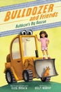 Cover: Bulldozer's Big Rescue - Little, Brown Books for Young Readers