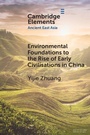 Cover: Environmental Foundations to the Rise of Early Civilisations in China - Cambridge University Press
