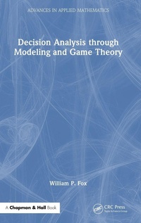 Enlarge image Cover: Decision Analysis through Modeling and Game Theory - Chapman & Hall/CRC