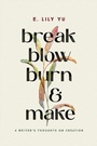 Cover: Break, Blow, Burn, and Make - Hachette Nashville