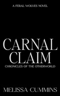 Cover: Carnal Claim (Chronicles of The Otherworld: Feral Wolves, #0) - Melissa Cummins