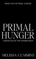 Cover: Primal Hunger (Chronicles of The Otherworld: Feral Wolves, #2) - Melissa Cummins