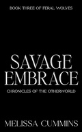 Cover: Savage Embrace (Chronicles of The Otherworld: Feral Wolves, #3) - Melissa Cummins