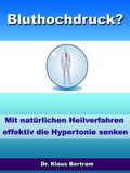 Cover: Bluthochdruck? - Vergessen Sie Medikamente - Mit nat&uuml;rlichen Heilverfahren die Hypertonie senken - JoelNoah S.A.