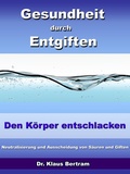 Cover: Gesundheit durch Entgiften - Den K&ouml;rper Entschlacken - JoelNoah S.A.