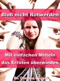 Cover: Blo&szlig; nicht Rotwerden - Mit einfachen Mitteln das Err&ouml;ten &uuml;berwinden - JoelNoah S.A.