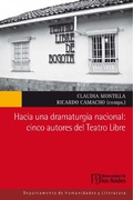 Cover: Hacia una dramaturgia nacional: cinco autores del Teatro Libre - Universidad de los Andes
