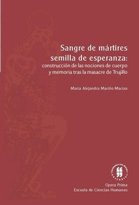 Abbildung von: Sangre de mártires, semilla de esperanza: construcción de las nociones de cuerpo y memoria tras la masacre de trujillo - Editorial Universidad del Rosario