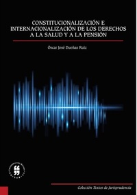 Abbildung von: Constitucionalización e internacionalización de los derechos a la salud y a la pensión - Editorial Universidad del Rosario