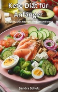 Cover: Keto Di&auml;t f&uuml;r Anf&auml;nger, Di&auml;tplan, Di&auml;t Rezepte und gesund leben - Luna-Publishing