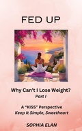 Cover: Fed Up: Why Can't I Lose Weight? (The "KISS" Series; Keep it Simple, Sweetheart, #1) - Mediterranean Me