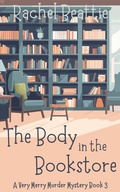 Cover: The Body in the Bookstore (A Very Merry Murder Mystery, #3) - Rachel Beattie