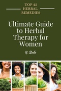 Cover: Ultimate Guide to Herbal Therapy for Women (Top 45 Herbal Remedies Series, #2) - ENR Botanicals