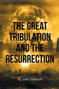 Cover: The Great Tribulation and the Resurrection - Page Publishing, Inc.