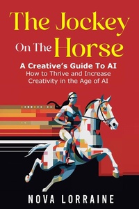 Bild: The Jockey on the Horse - A Creative's Guide to AI - Raine Global Publishing