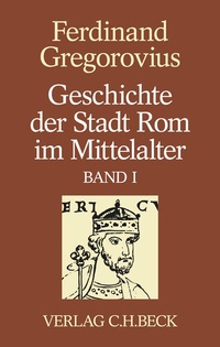 Abbildung von: Geschichte der Stadt Rom im Mittelalter Band 1: Erstes bis sechstes Buch - C.H.BECK