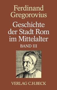 Abbildung von: Geschichte der Stadt Rom im Mittelalter Band 3: Dreizehntes und vierzehntes Buch - C.H.BECK