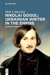 Abbildung von: Nikolai Gogol: Ukrainian Writer in the Empire - De Gruyter