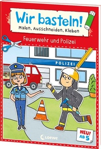 Abbildung von: Wir basteln! ab 5 Jahren - Malen, Ausschneiden, Kleben - Feuerwehr und Polizei - Loewe