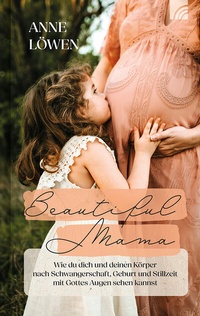 Abbildung von: Beautiful Mama - Brunnen Verlag GmbH