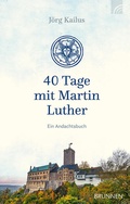 Cover: 40 Tage mit Martin Luther - Brunnen Verlag GmbH