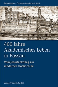 Abbildung von: 400 Jahre Akademisches Leben in Passau (1622-2022) - Pustet, F