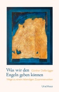 Cover: Was wir den Engeln geben k&ouml;nnen - Urachhaus