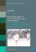 Cover: Raumaneignungen von Frauen im brasilianischen Amateurfu&szlig;ball - Verlag Barbara Budrich