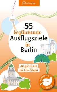 Abbildung von: 55 beglückende Ausflugsziele in Berlin - via reise