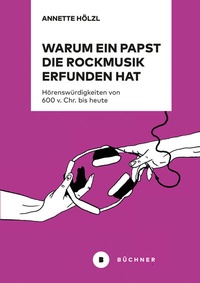 Abbildung von: Warum ein Papst die Rockmusik erfunden hat - Büchner-Verlag