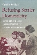 Cover: Refusing Settler Domesticity - University of Washington Press