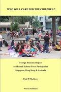 Cover: Who Will Care for the Children ? Foreign Domestic Helpers and Female Labour Force Participation. Singapore, Hong Kong & Australia - JenaAngel