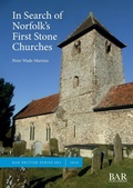 Cover: In Search of Norfolk's First Stone Churches - BAR Publishing