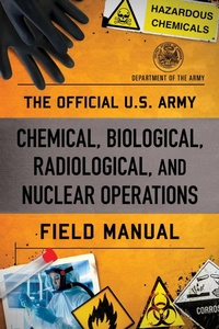 Abbildung von: Official U.S. Army Chemical, Biological, Radiological, and Nuclear Operations Field Manual - The Lyons Press