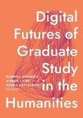Cover: Digital Futures of Graduate Study in the Humanities - University of Minnesota Press
