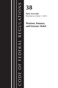 Cover: Code of Federal Regulations, Title 38 Pensions, Bonuses and Veterans' Relief 18-End, Revised as of July 1, 2023 - Bernan Press