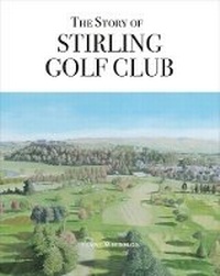 Abbildung von: The Story of Stirling Golf Club - Sterlini Publishing