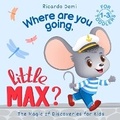Cover: Where are you going, Little Max? The Magic of Discoveries for Kids - Magic of Discoveries LLC