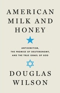 Cover: American Milk and Honey: Antisemitism, the Promise of Deuteronomy, and the True Israel of God - Canon Press