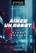 Cover: Aimer un robot avec Blade Runner - Dunod