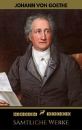 Cover: Johann Wolfgang von Goethe: S&auml;mtliche Werke (Golden Deer Classics) - Oregan Publishing