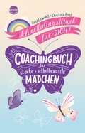 Cover: Schmetterlingsfl&uuml;gel f&uuml;r dich! Das Coachingbuch f&uuml;r starke und selbstbewusste M&auml;dchen - Arena