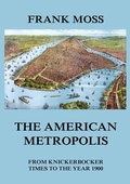 Cover: The American metropolis - From Knickerbocker Times to the year 1900 - Jazzybee Verlag