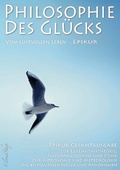 Cover: Philosophie des Gl&uuml;cks - Vom lustvollen Leben (Epikur Gesamtausgabe) - Cloudship