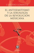 Cover: El antisemitismo y la ideolog&iacute;a de la Revoluci&oacute;n mexicana - Fondo de cultura econ&oacute;mica