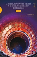 Cover: El Higgs, el universo l&iacute;quido y el Gran Colisionador de Hadrones - Fondo de cultura econ&oacute;mica