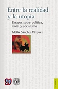 Cover: Entre la realidad y la utop&iacute;a Ensayos sobre pol&iacute;tica, moral y socialismo - Fondo de cultura econ&oacute;mica